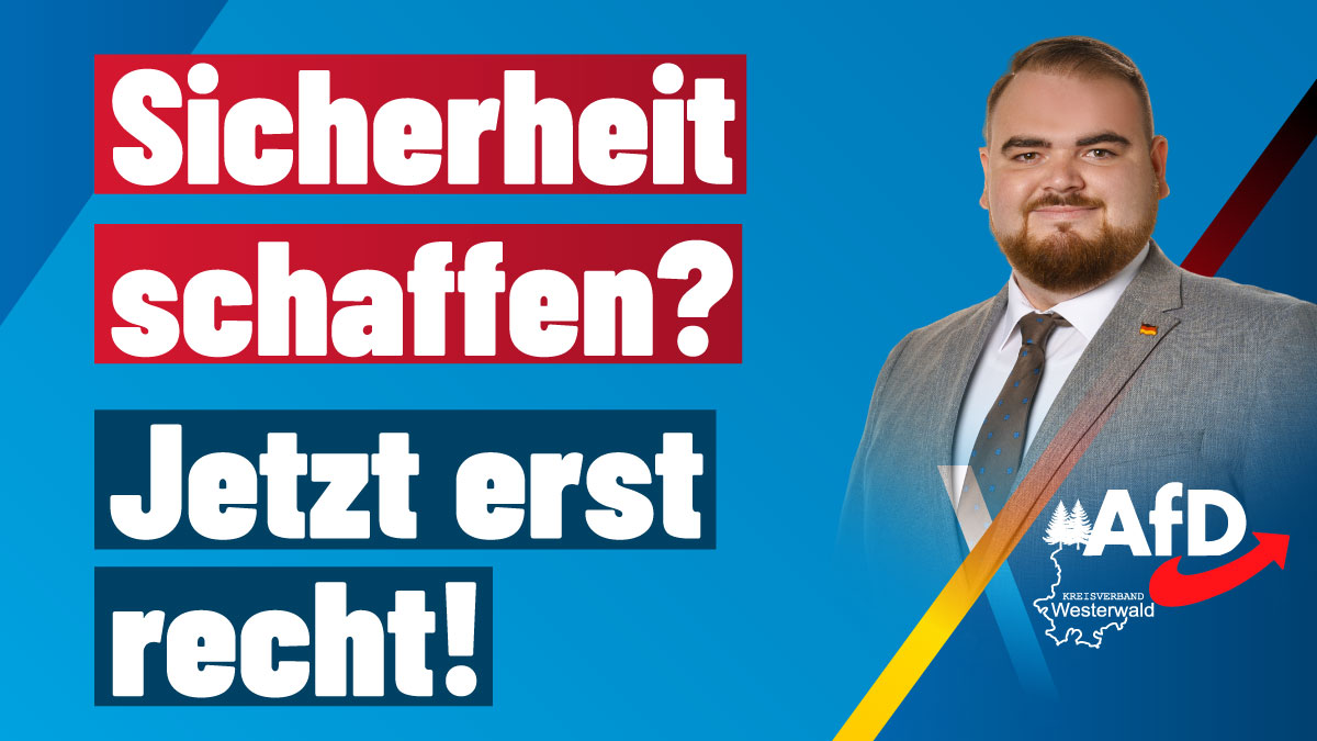 Bailey Wollenweber im grauen Anzug vor blauem Hintergrund, daneben der Schriftzug "Sicherheit schaffen? Jetzt erst recht!" sowie das Logo der AfD Westerwald